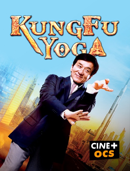 CINÉ Cinéma - Kung Fu Yoga