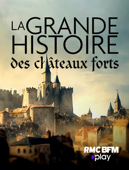 La grande histoire des châteaux forts