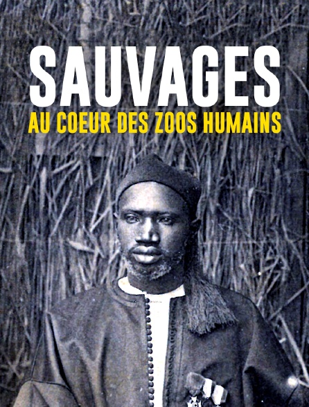 Sauvages - Au coeur des zoos humains