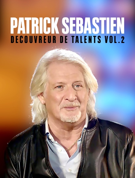 Patrick Sébastien : Découvreur de talents vol. 2