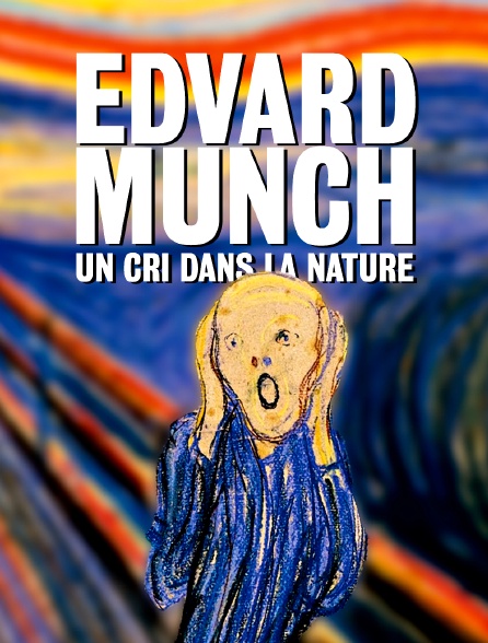 Edvard Munch, un cri dans la nature
