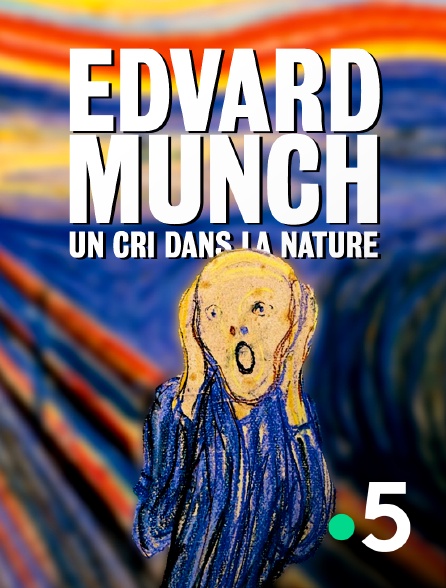 France 5 - Edvard Munch, un cri dans la nature