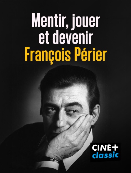 CINE+ Classic - Mentir, jouer et devenir François Périer