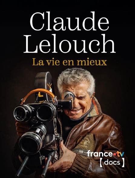 France TV Docs - Claude Lelouch, la vie en mieux
