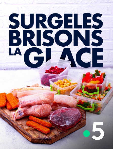 France 5 - Surgelés, brisons la glace