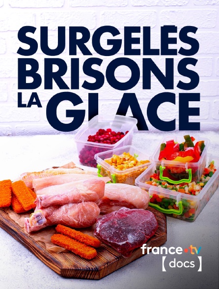 France TV Docs - Surgelés, brisons la glace