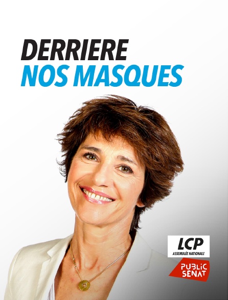 LCP Public Sénat - Derrière nos masques