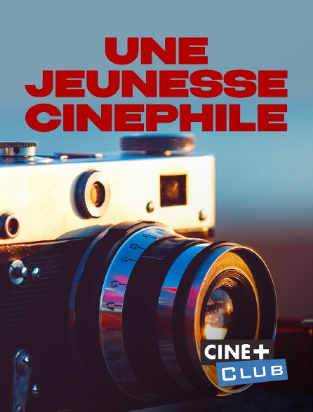 Ciné+ Club - Une jeunesse (encore) cinéphile