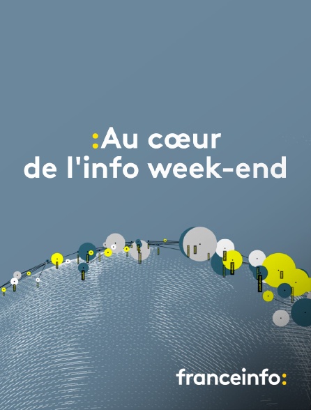 franceinfo: - Au cœur de l'info week-end