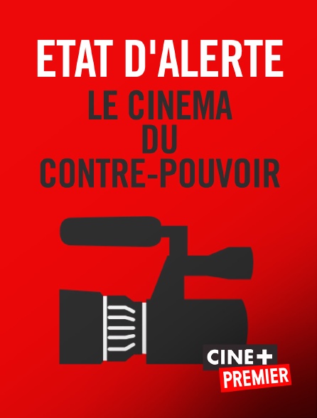 Ciné+ Premier - Etat d'alerte, le cinéma du contre-pouvoir