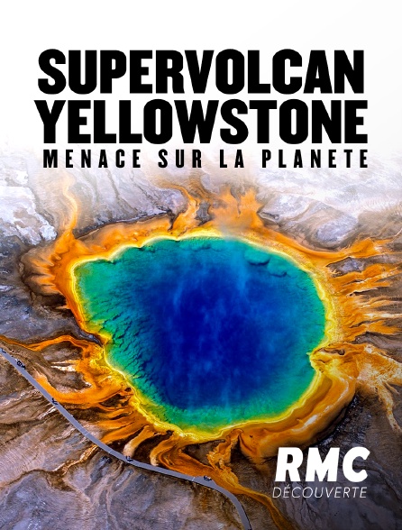 RMC Découverte - Supervolcan Yellowstone : menace sur la planète