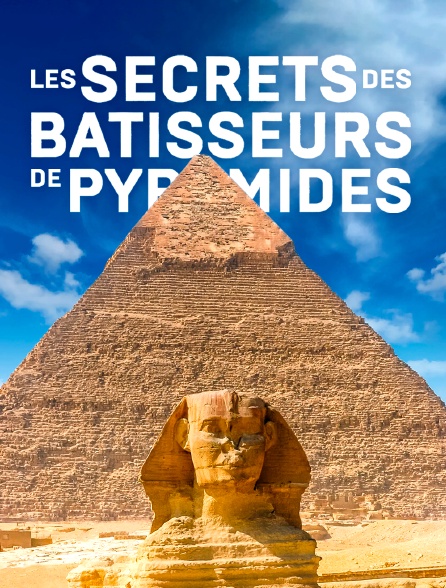 Les secrets des bâtisseurs de pyramides