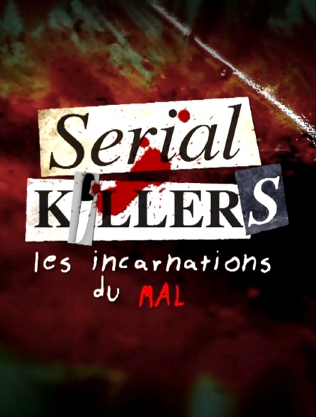 Serial killers, les incarnations du mal