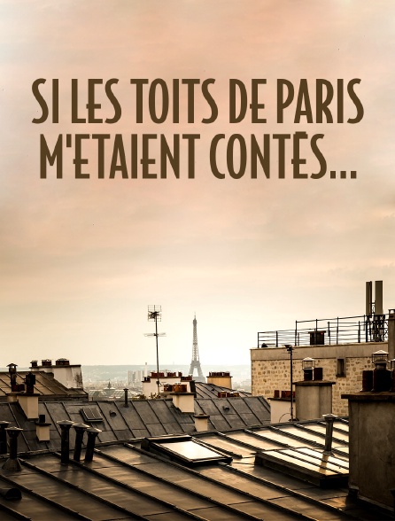 Si les toits de Paris m'étaient contés...