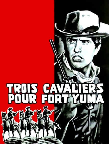 Trois cavaliers pour Fort Yuma