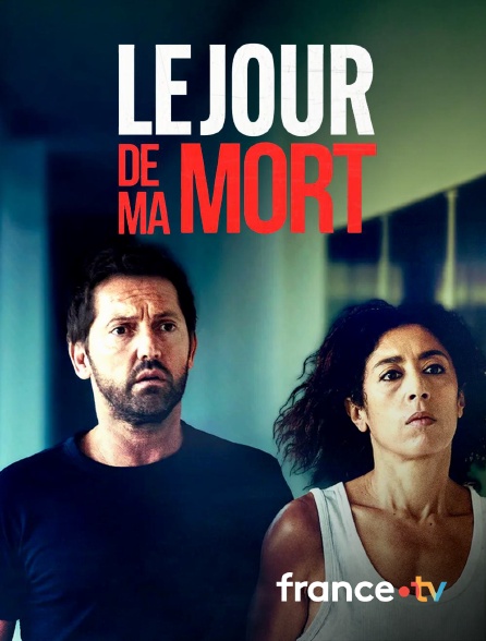 france.tv - Le jour de ma mort en replay