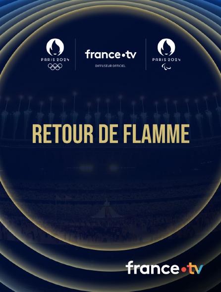 France.tv - Paris 2024 - Retour de flamme