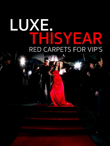Luxe.Thisyear « Red Carpets For Vip'S »