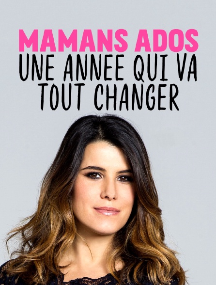 Mamans ados, une année qui va tout changer