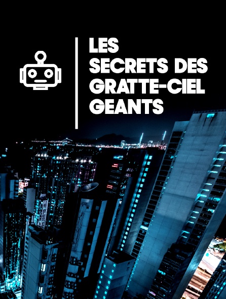 Les secrets des gratte-ciel géants