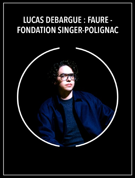 Lucas Debargue : Fauré - Fondation Singer-Polignac