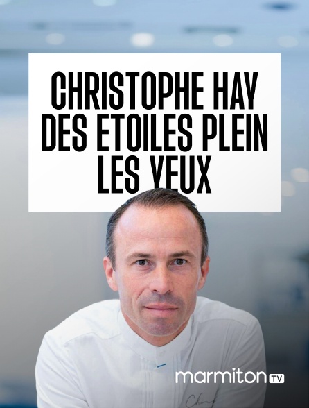 Marmiton TV - Christophe Hay, des étoiles plein les yeux