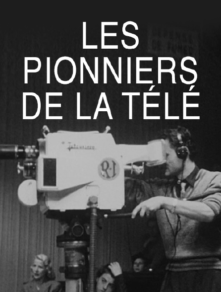 Les pionniers de la télé
