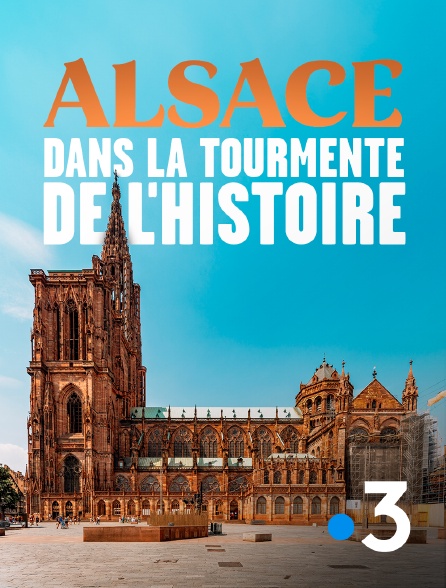 France 3 - Alsace, dans la tourmente de l'histoire