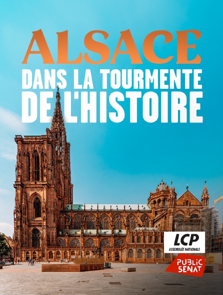 LCP Public Sénat - Alsace, dans la tourmente de l'histoire