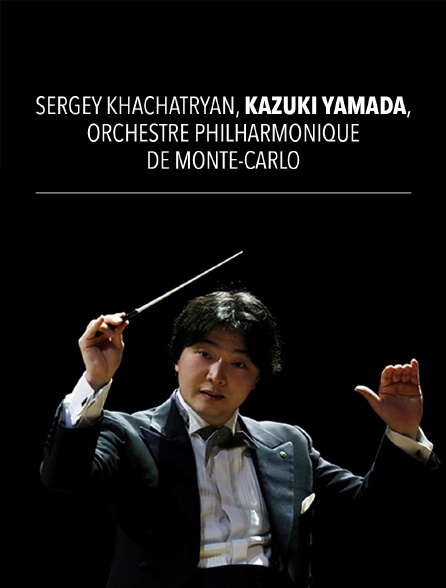 Sergey Khachatryan, Kazuki Yamada, Orchestre philharmonique de Monte-Carlo