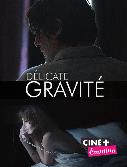 Ciné+ Emotion - Délicate gravité