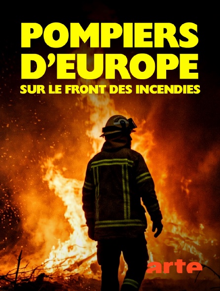 Arte - Pompiers d'Europe : Sur le front des incendies