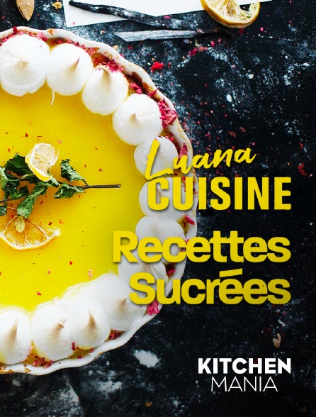 KITCHEN MANIA - Luana cuisine : Recettes sucrées