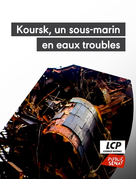 LCP Public Sénat - Koursk, un sous-marin en eaux troubles