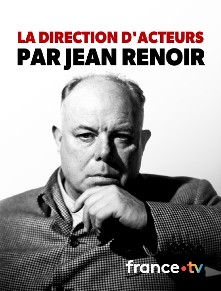 France.tv - La direction d'acteur par Jean Renoir