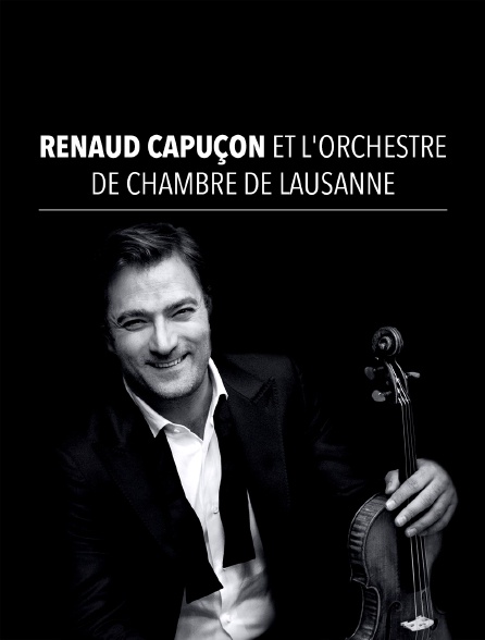 Renaud Capuçon et l'Orchestre de Chambre de Lausanne