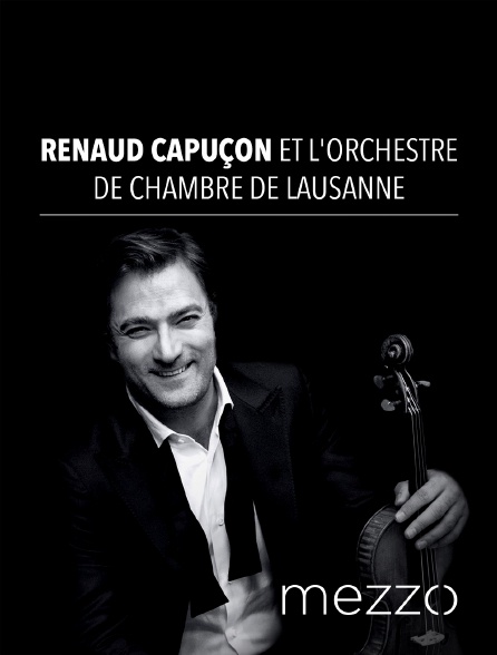 Mezzo - Renaud Capuçon et l'Orchestre de Chambre de Lausanne