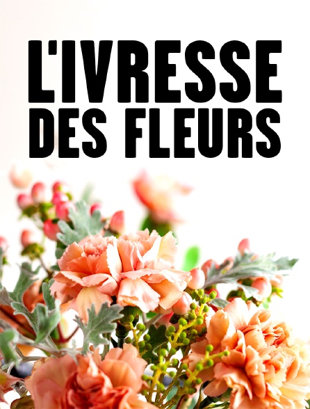 L'ivresse des fleurs