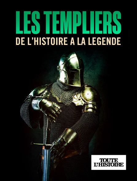 Toute l'Histoire - Les Templiers : De l'Histoire à la Légende