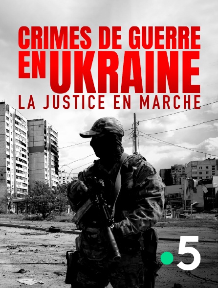 France 5 - Crimes de guerre en Ukraine : la justice en marche