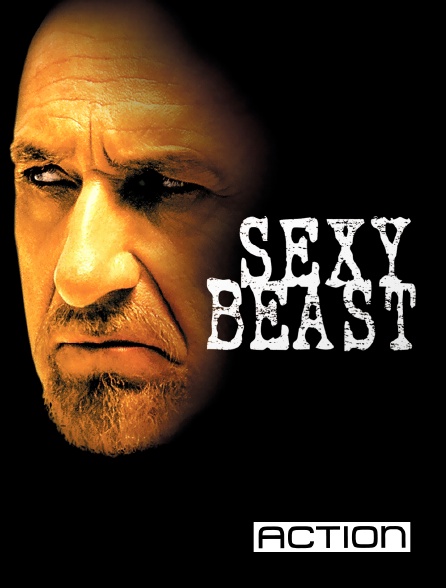 ACTION - Sexy Beast