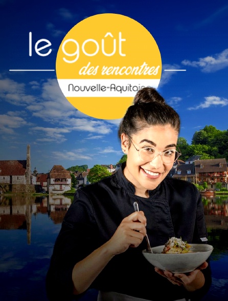 Le goût des rencontres Nouvelle-Aquitaine