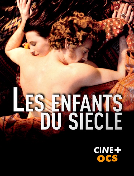 CINÉ Cinéma - Les enfants du siècle