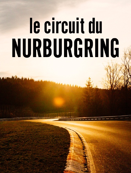 Le circuit du Nürburgring : La légende de l'enfer vert