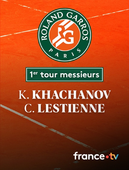 France.tv - Tennis - 1er tour Roland-Garros : K. Khachanov (---) / C. Lestienne (FRA)