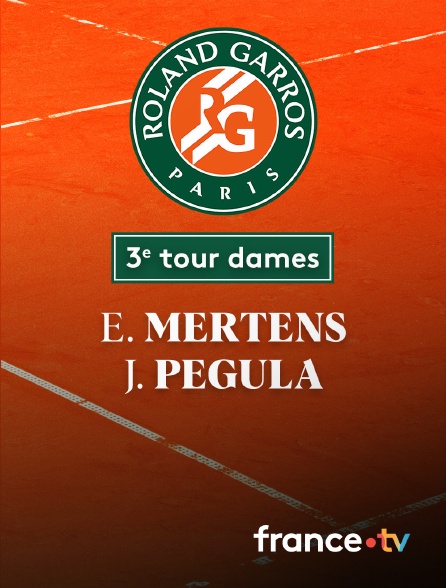 France.tv - Tennis - 3e tour Roland-Garros : E. Mertens (BEL) / J. Pegula (USA)