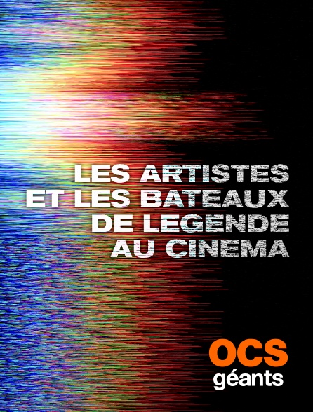 OCS Géants - Les artistes et les bateaux de légende au cinéma