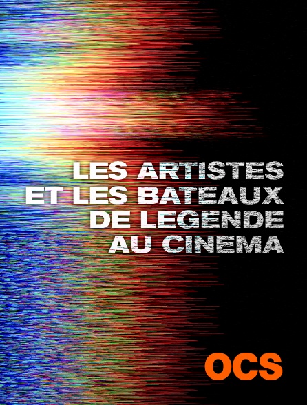 OCS - Les artistes et les bateaux de légende au cinéma