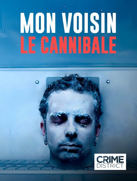 Crime District - Mon voisin le cannibale en replay