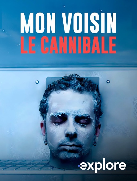 EXPLORE - Mon voisin le cannibale
